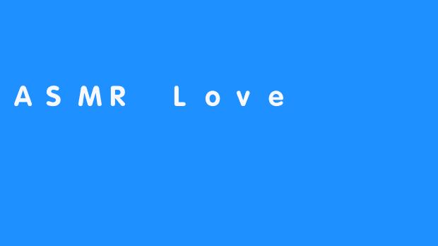 ASMR Love